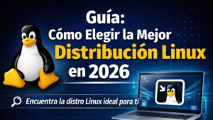 Guía: Como elegir la mejor distribución Linux en 2026